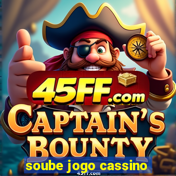 soube jogo cassino